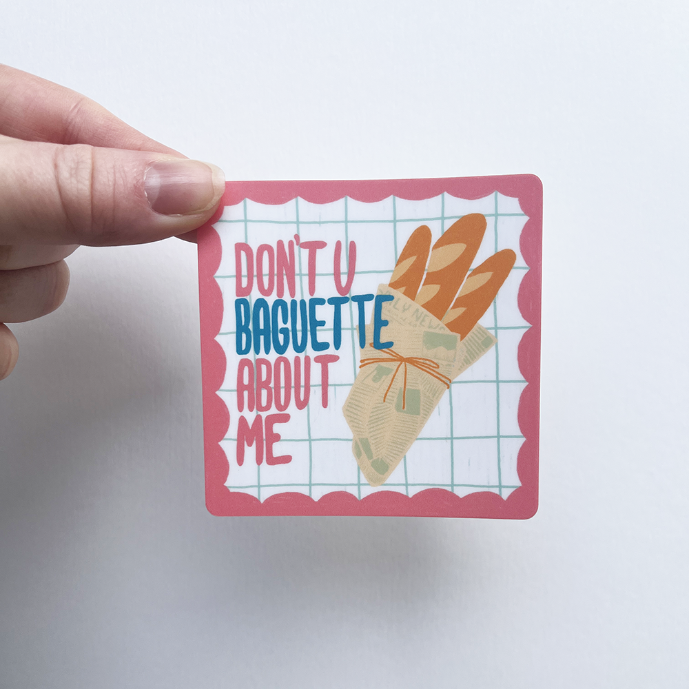 Sticker: Don't U Baguette About Me