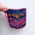 Sticker: ...And He Was Wearing These Fugly Jeans