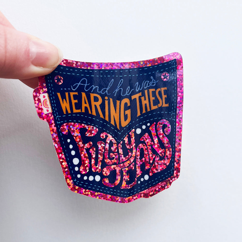 Sticker: ...And He Was Wearing These Fugly Jeans