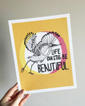 Art Print: Life Can Still Be Beautiful